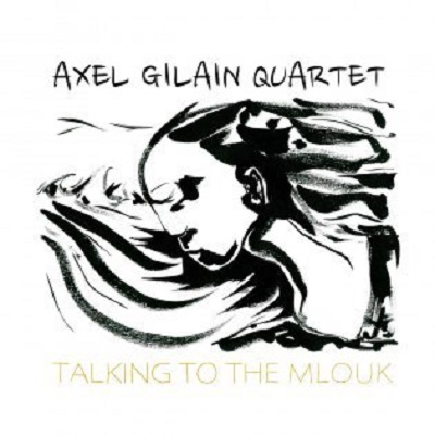 Axel Gilain 4tet: Talkin to the Mlouk