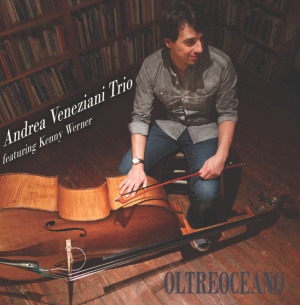 Andrea Veneziani Trio feat. Kenny Werner - Oltreoceano Andrea Veneziani Trio feat. Kenny Werner - Oltreoceano