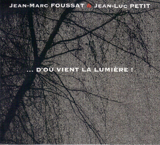 Jean-Marc Foussat - Jean-Luc Petit ... D'où vient la lumière Jean-Marc Foussat - Jean-Luc Petit ... D'où vient la lumière