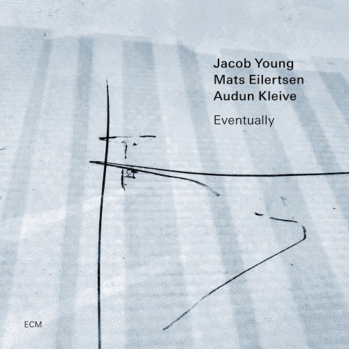 Jacob Young / Mats Eilertsen / Audun Kleive  - Eventually