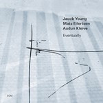Jacob Young / Mats Eilertsen / Audun Kleive  - Eventually