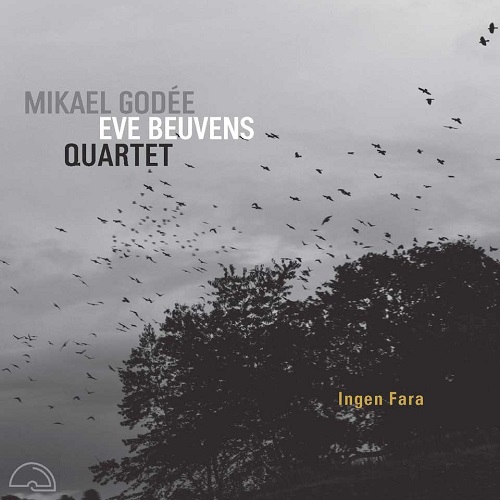 Mikael Godée Eve Beuvens Quartet – Ingen Fara Mikael Godée Eve Beuvens Quartet – Ingen Fara