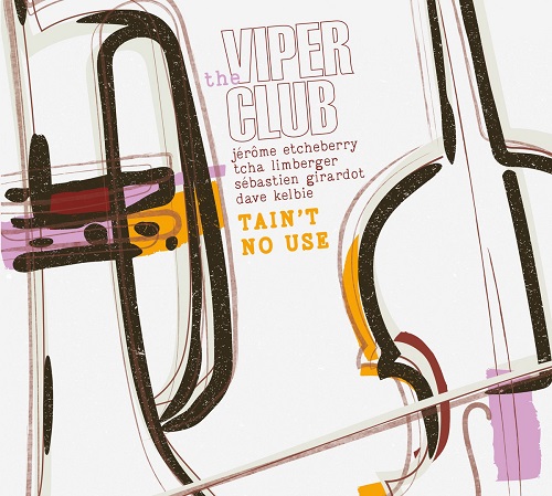 The Viper Club - Tain’T No Use