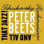 Peter Beets – Tchaikovsky, Rachmaninov and All That Jazz