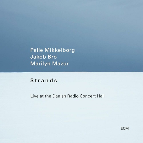 Palle Mikkelborg/Jakob Bro/Marilyn Mazur – Strands-Live At The Danish Radio Concert Hall Palle Mikkelborg/Jakob Bro/Marilyn Mazur – Strands-Live At The Danish Radio Concert Hall