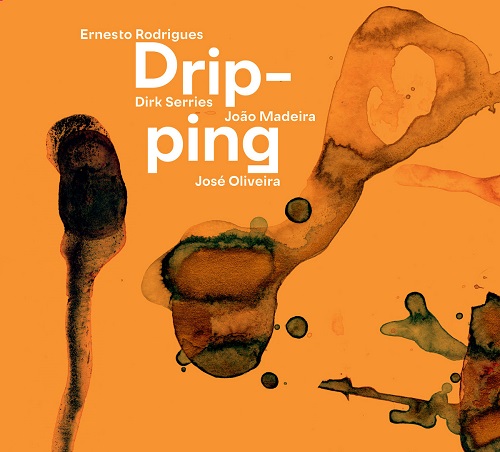 Ernesto Rodrigues/Dirk Serries/João Madeira/José Oliveira – Dripping Ernesto Rodrigues/Dirk Serries/João Madeira/José Oliveira – Dripping