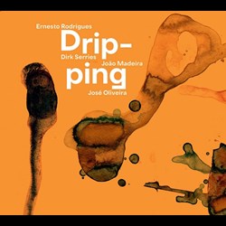 Ernesto Rodrigues/Dirk Serries/João Madeira/José Oliveira – Dripping