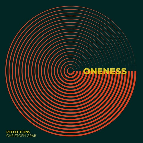 Christoph Grab’s Reflections - Oneness Christoph Grab’s Reflections - Oneness