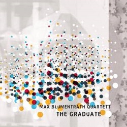 Max Blumentrath Quartett: The Graduate Max Blumentrath Quartett: The Graduate