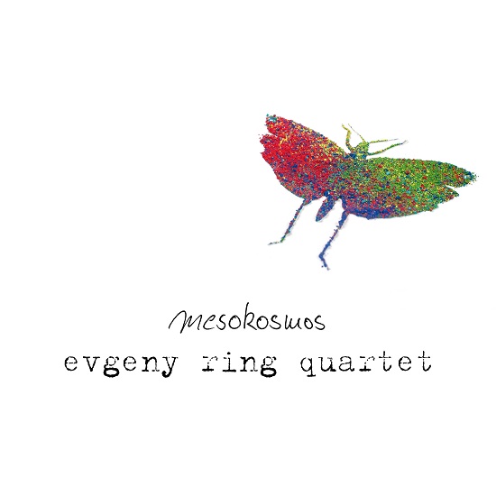 Evgeny Ring Quartet feat. Bastian Ruppert: Mesokosmos Evgeny Ring Quartet feat. Bastian Ruppert: Mesokosmos