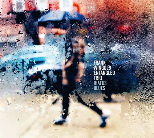 Frank Wingold Entangled Trio – Hiatus Blues Frank Wingold Entangled Trio – Hiatus Blues