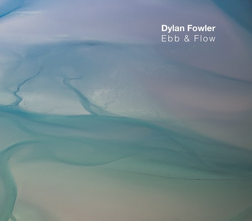 Dylan Fowler - Ebb & Flow Dylan Fowler - Ebb & Flow