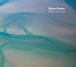 Dylan Fowler - Ebb & Flow
