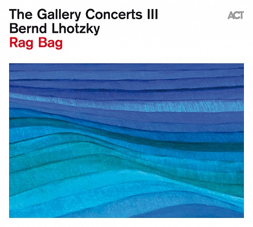 The Gallery Concerts III - Bernd Lhotzky: Rag Bag The Gallery Concerts III - Bernd Lhotzky: Rag Bag