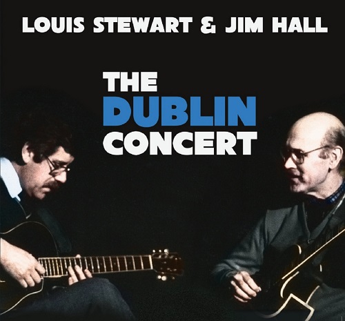 Louis Stewart & Jim Hall - The Dublin Concert Louis Stewart & Jim Hall - The Dublin Concert