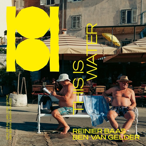 Reinier Baas & Ben van Gelder – This Is Water Reinier Baas & Ben van Gelder – This Is Water
