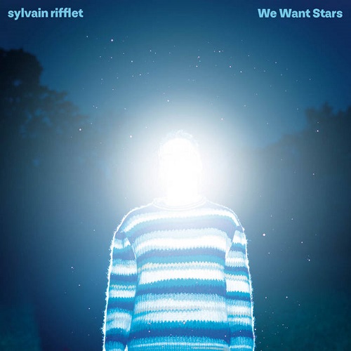 Sylvain Rifflet - We Want Stars Sylvain Rifflet - We Want Stars