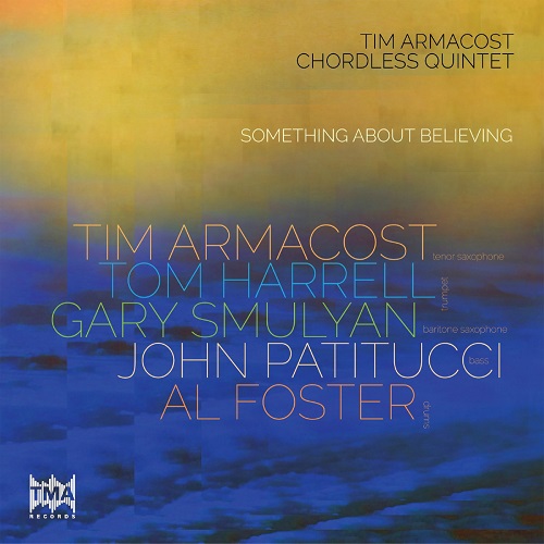 Tim Armacost Chordless Quintet - Something About Believing Tim Armacost Chordless Quintet - Something About Believing
