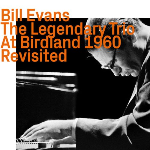 Bill Evans - The Legendary Trio At Birdland 1960 Revisited Bill Evans - The Legendary Trio At Birdland 1960 Revisited