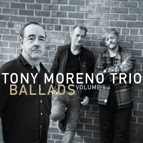 Tony Moreno Trio - Ballads vol. 1 Tony Moreno Trio - Ballads vol. 1