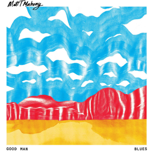 Matt T Mahony – Good Man Blues Matt T Mahony – Good Man Blues