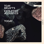 Tom Brunt’s Extended Acoustics - Today