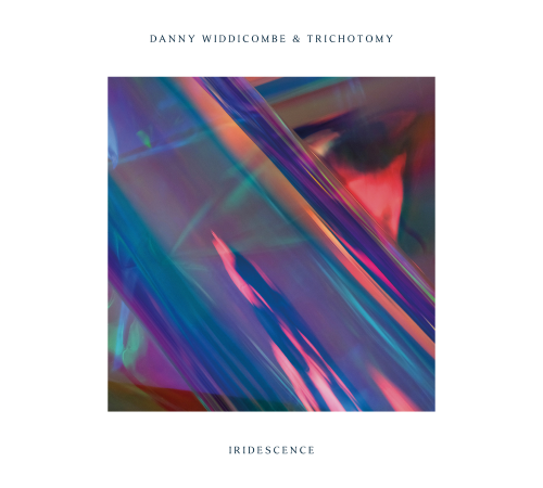 Danny Widdicombe & Trichotomy - Iridescence Danny Widdicombe & Trichotomy - Iridescence