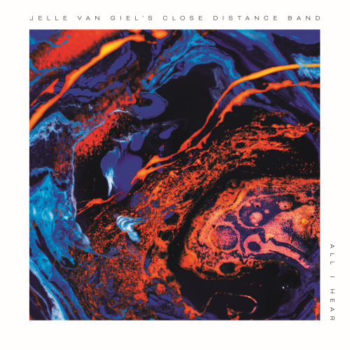 Jelle Van Giel's Close Distance Band – All I Hear Jelle Van Giel's Close Distance Band – All I Hear
