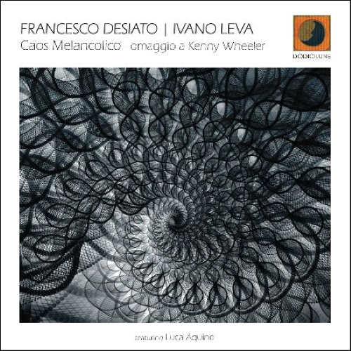 Francesco Desiato / Ivano Leva -  Caos Melancolico (omaggio a Kenny Wheeler)