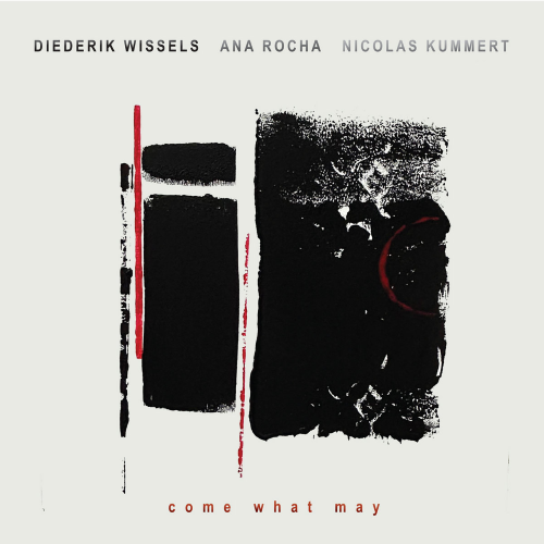 Diederik Wissels/Ana Rocha/Nicolas Kummert – Come What May Diederik Wissels/Ana Rocha/Nicolas Kummert – Come What May