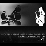 Michael Arbenz Meets Andy Sheppard - From Bach to Ellington Live