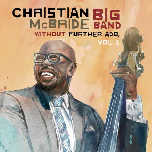 Christian McBride Big Band - Without Further Ado, Vol 1 Christian McBride Big Band - Without Further Ado, Vol 1