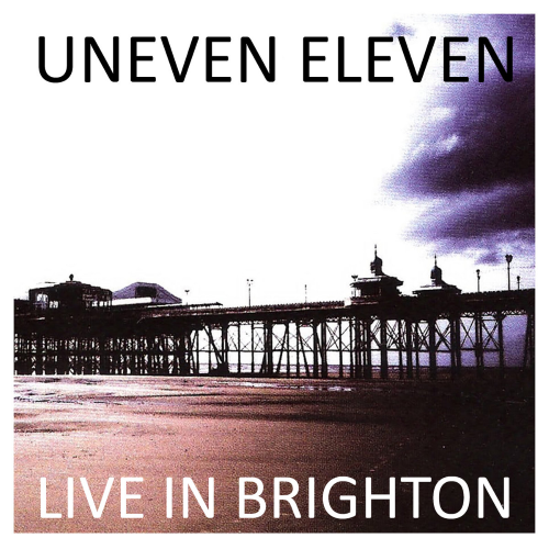 Uneven Eleven – Live In Brighton Uneven Eleven – Live In Brighton