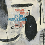 Aruan Ortiz  -  Creole Renaissance