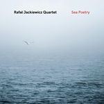 Rafał Jackiewicz Quartet - Sea Poetry