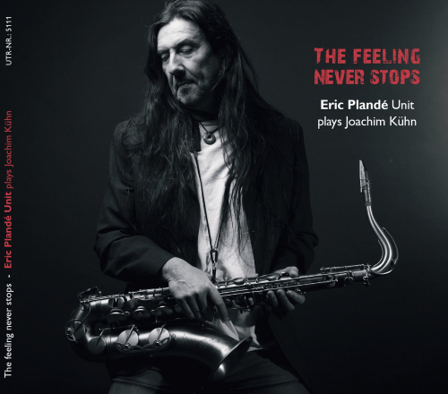 Eric Plandé Unit Plays Joachim Kühn – The Feeling Never Stops