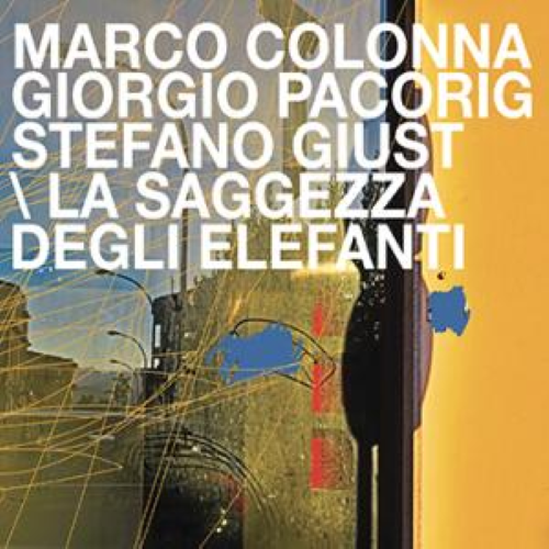 Marco Colonna/Giorgio Pacorig/Stefano Giust - La Saggezza Degli Elefanti