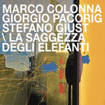 Marco Colonna/Giorgio Pacorig/Stefano Giust - La Saggezza Degli Elefanti