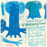 Thomas Morgan – Around You Is A Forest