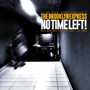 Tiziano Tononi, Daniele Cavallanti & The Brooklyn Express: No Time Left! Tiziano Tononi, Daniele Cavallanti & The Brooklyn Express: No Time Left!