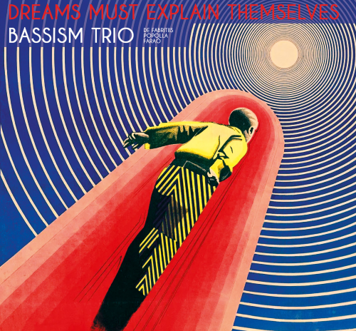 Bassism Trio – Dreams Must Explain Themselves