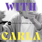 Orchestre National de Jazz ( ONJ )  -  With Carla