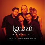 Iguazú Quintet – Que Le Temps Nous Porte