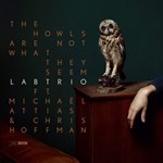 Lab Trio feat. Michaël Attias & Christopher Hoffman - The Howls are not what they seem
