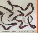 Sam Sadigursky: FOLLOW THE STICK