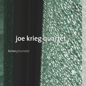 Joe Krieg 4tet: homegrounded
