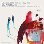 Christoph Irniger Pilgrim: Big Wheel Live