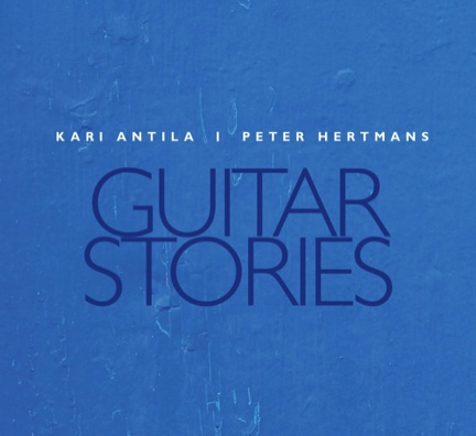 Kari Antila and Peter Hertmans: Guitar Stories Kari Antila and Peter Hertmans: Guitar Stories