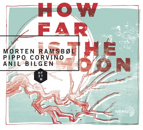 Morten Ramsbøl – Pippo Corvino – Anıl Bilgen: HOW FAR IS THE MOON Morten Ramsbøl – Pippo Corvino – Anıl Bilgen: HOW FAR IS THE MOON
