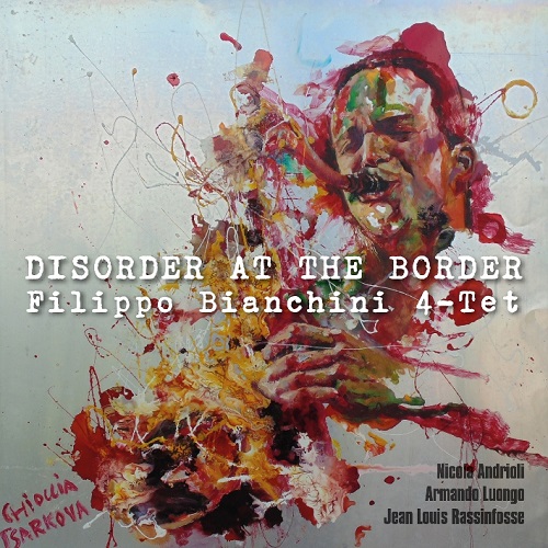 Filippo Bianchini Quartet - Disorder at the Border